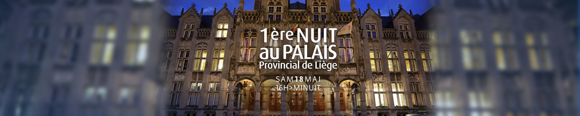 La « 1ère NUIT au PALAIS provincial de Liège » : c’est le samedi 18 mai de 16h à minuit !