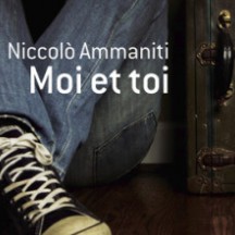 « Moi et Toi » de Niccolo Ammaniti