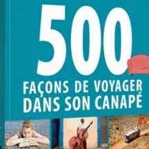 500 façons de voyager dans son canapé / Rodolphe Bacquet