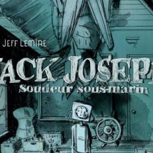 Jack Joseph : Soudeur sous-marin / Jeff Lemire