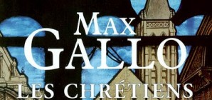 Nous avons aimé... "Les chrétiens" de Max Gallo