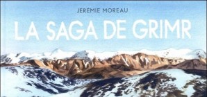 Nous avons aimé... La saga de Grimr / Jérémie Moreau