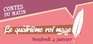 "Le Conte du Matin : Le Quatrième Roi Mage" ("Noël au Musée 2018") - Le 04/01/2019 à 10h30 COMPLET!