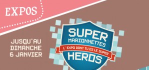 "Expo Super Marionnettes" (Noël au Musée 2018") - Jusqu'au 06/01/2019!
