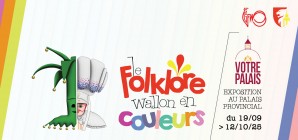 Visitez l'expo "le Folklore wallon en couleurs" ainsi que le Palais provincial